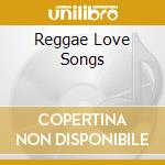 Reggae Love Songs cd musicale