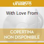With Love From cd