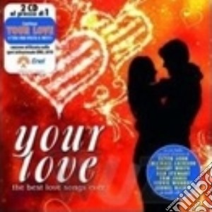 Your Love: The Best Love Songs Ever (2 Cd) cd musicale di ARTISTI VARI