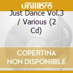 Just Dance Vol.3 / Various (2 Cd) cd musicale di Various