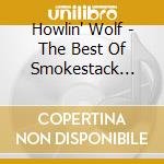 Howlin' Wolf - The Best Of Smokestack Lightnin' (2 Cd) cd