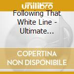 Following That White Line - Ultimate Driving Country Songs (2 Cd) cd