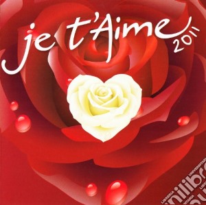 Je T'Aime 2011 / Various (2 Cd) cd musicale di ARTISTI VARI