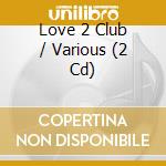 Love 2 Club / Various (2 Cd)