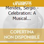 Mendes, Sergio - Celebration: A Musical Journey (2 Cd) cd musicale di Mendes, Sergio