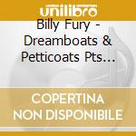 Billy Fury - Dreamboats & Petticoats Pts Billy Fury cd musicale di Billy Fury