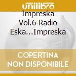 Impreska Vol.6-Radio Eska...Impreska cd