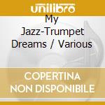 My Jazz-Trumpet Dreams / Various cd