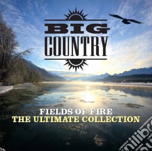 Big Country - Fields Of Fire The Ultimate Collection cd musicale di Big Country