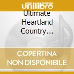 Ultimate Heartland Country Collection (4 Cd) cd