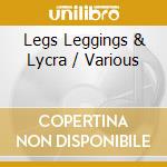 Legs Leggings & Lycra / Various cd