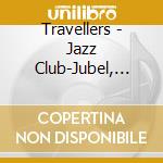 Travellers - Jazz Club-Jubel, Trubel, cd musicale di Travellers