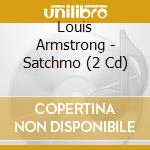 Louis Armstrong - Satchmo (2 Cd) cd musicale di Louis Armstrong