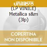 (LP VINILE) Metallica s&m (3lp) lp vinile di METALLICA