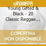 Young Gifted & Black - 20 Classic Reggae Hits cd