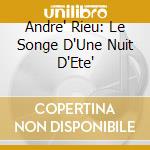 Andre' Rieu: Le Songe D'Une Nuit D'Ete' cd