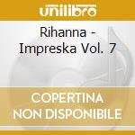 Rihanna - Impreska Vol. 7 cd