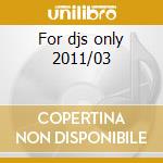 For djs only 2011/03 cd musicale di Artisti Vari