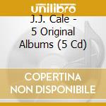 J.J. Cale - 5 Original Albums (5 Cd) cd musicale di J.J. Cale