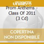 Prom Anthems - Class Of 2011 (3 Cd) cd