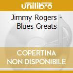 Jimmy Rogers - Blues Greats cd musicale di Jimmy Rogers