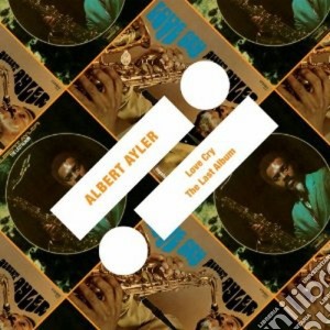 Albert Ayler - Love Cry + The Last Album cd musicale di Albert Ayler