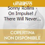 Sonny Rollins - On Impulse! / There Will Never Be Another You cd