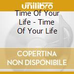 Time Of Your Life - Time Of Your Life cd