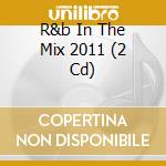 R&b In The Mix 2011 (2 Cd) cd