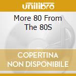 More 80 From The 80S cd