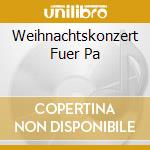 Weihnachtskonzert Fuer Pa cd musicale di Deutsche Grammophon