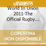 World In Union 2011-The Official Rugby World Cup A cd