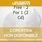 Free - 2 For 1 (2 Cd) cd musicale di Free