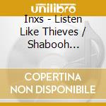 Inxs - Listen Like Thieves / Shabooh Shoobah