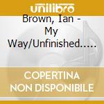 Brown, Ian - My Way/Unfinished.. (2 Cd) cd