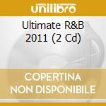 Ultimate R&B 2011 (2 Cd) cd musicale di Pid