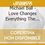 Michael Ball - Love Changes Everything The Collection