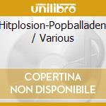 Hitplosion-Popballaden / Various cd musicale