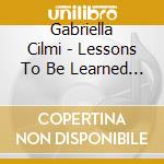 Gabriella Cilmi - Lessons To Be Learned / Ten (2 Cd) cd musicale di Gabriella Cilmi