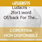 Ludacris - 2for1:word Of/back For The (2 Cd) cd musicale di Ludacris