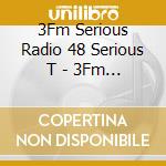 3Fm Serious Radio 48 Serious T - 3Fm Serious Radio 48 Serious T cd