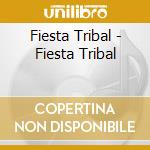 Fiesta Tribal - Fiesta Tribal cd musicale di Fiesta Tribal
