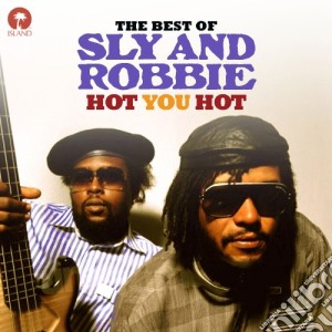 Sly & Robbie - Hot You Hot: The Best Of cd musicale di Sly & Robbie