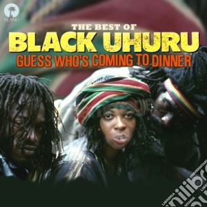 Black Uhuru - Guess Who'S Coming To Dinner: The Best Of cd musicale di Black Uhuru