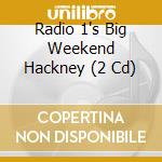 Radio 1's Big Weekend Hackney (2 Cd) cd musicale di Various Artists