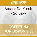 Autour De Minuit - So Sexy cd