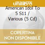 American Idol To 5 S11 / Various (5 Cd) cd musicale di Various Artists
