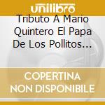 Tributo A Mario Quintero El Papa De Los Pollitos - Tributo A Mario Quintero El Papa De Los Pollitos cd