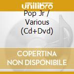 Pop Jr / Various (Cd+Dvd) cd