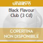 Black Flavour Club (3 Cd) cd musicale di Polystar